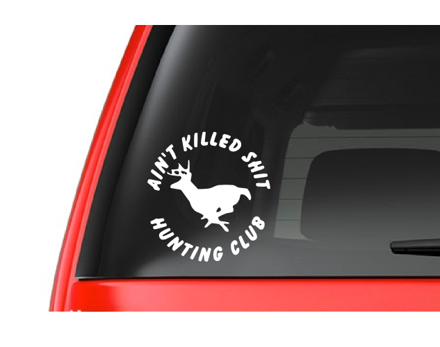 Ain't Killed Nothing (H5) Hunting Club Vinyl Decal Sticker Car/Truck Laptop/Netbook Window