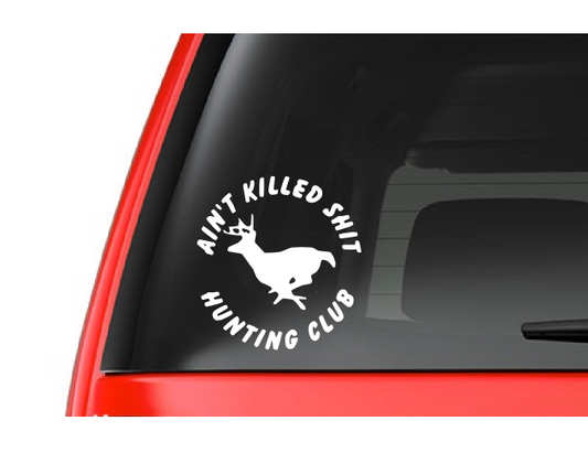 Ain't Killed Nothing (H5) Hunting Club Vinyl Decal Sticker Car/Truck Laptop/Netbook Window