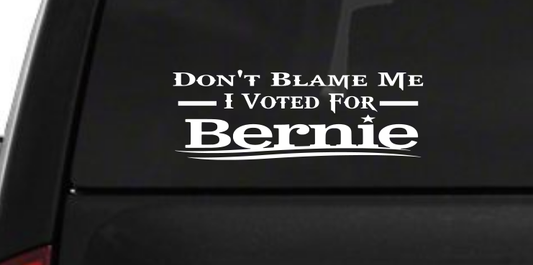 Don't Blame Me I Voted for Bernie (M16) USA Vinyl Sticker Car American Window Decal