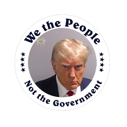 We The People (F18) Not The Government Trump Mugshot Make America Great Again USA Vinyl Sticker Car American Window Decal