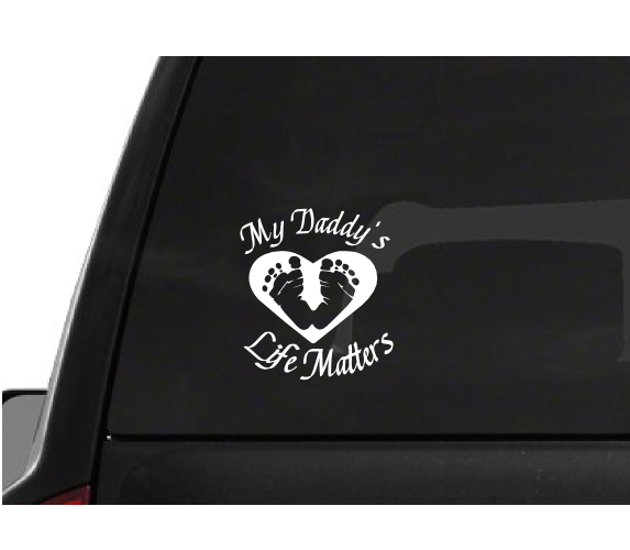 My Daddy's Life Matters (A23) Vinyl Decal Sticker Car/Truck Laptop/Netbook Window