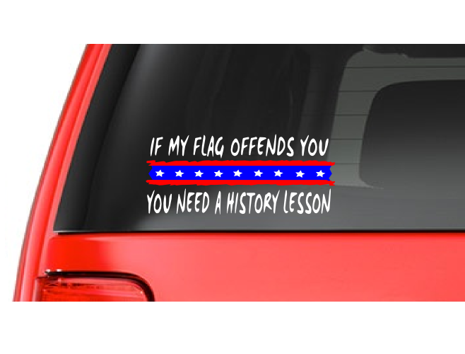 If My Flag Offends You (R8) You Need a History Lesson USA Vinyl Sticker Car/truck American Window Decal